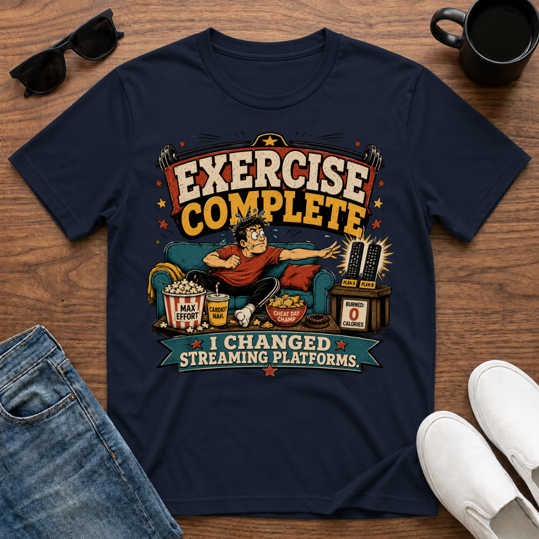 Exercise Complete I Changed Streaming Platforms T-Shirt