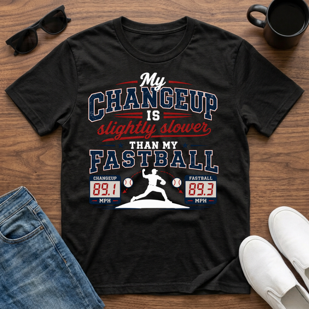 My Changeup is Slightly Slower than my Fastball T-Shirt