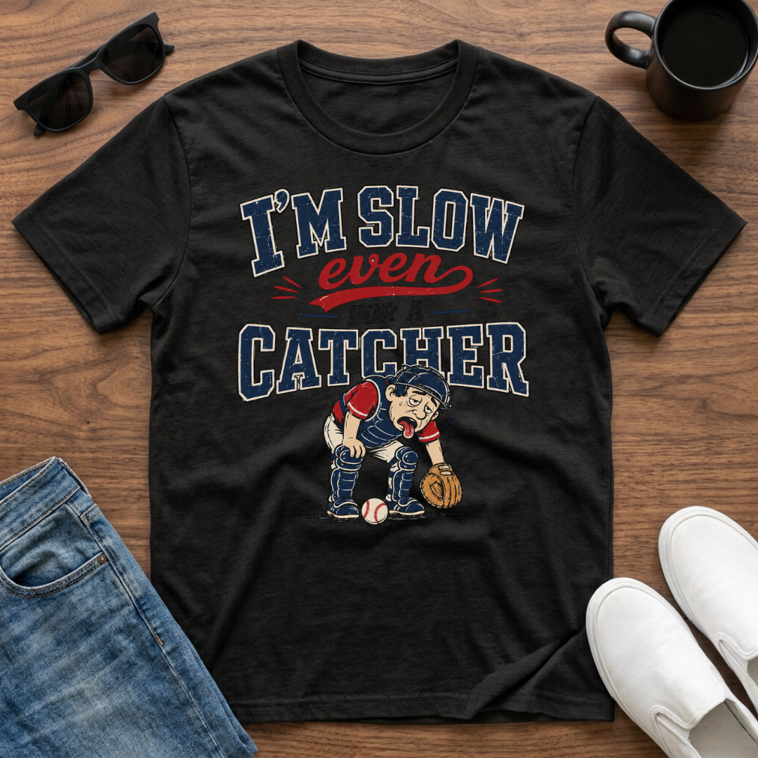 I'm Slow Even for a Catcher T-Shirt