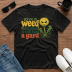 Give a Weed an Inch T-Shirt