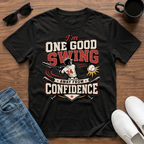 I'm One Good Swing Away from Confidence (Baseball) T-Shirt