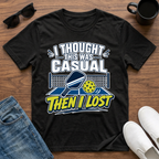 I Thought this was Casual then I Lost (Pool) T-Shirt