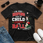 I'm just Hoping that My Child Catches the Ball T-Shirt