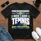 I used to have Hobbies Now I have Tennis T-Shirt