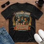 I Accomplished Something I Finished Watching the Latest Season of my Favorite Show T-Shirt