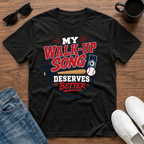 My Walk-Up Song Deserves Better T-Shirt