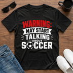 Warning may Start Talking about Soccer T-Shirt