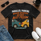 Parallel Parking Where Bumpers become Best Friends T-Shirt