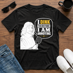 I Dink therefore I am Annoying (Descartes) T-Shirt