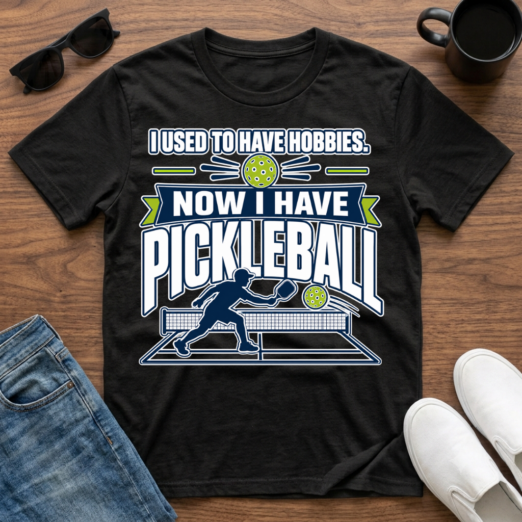 I used to have Hobbies Now I have Pickleball T-Shirt