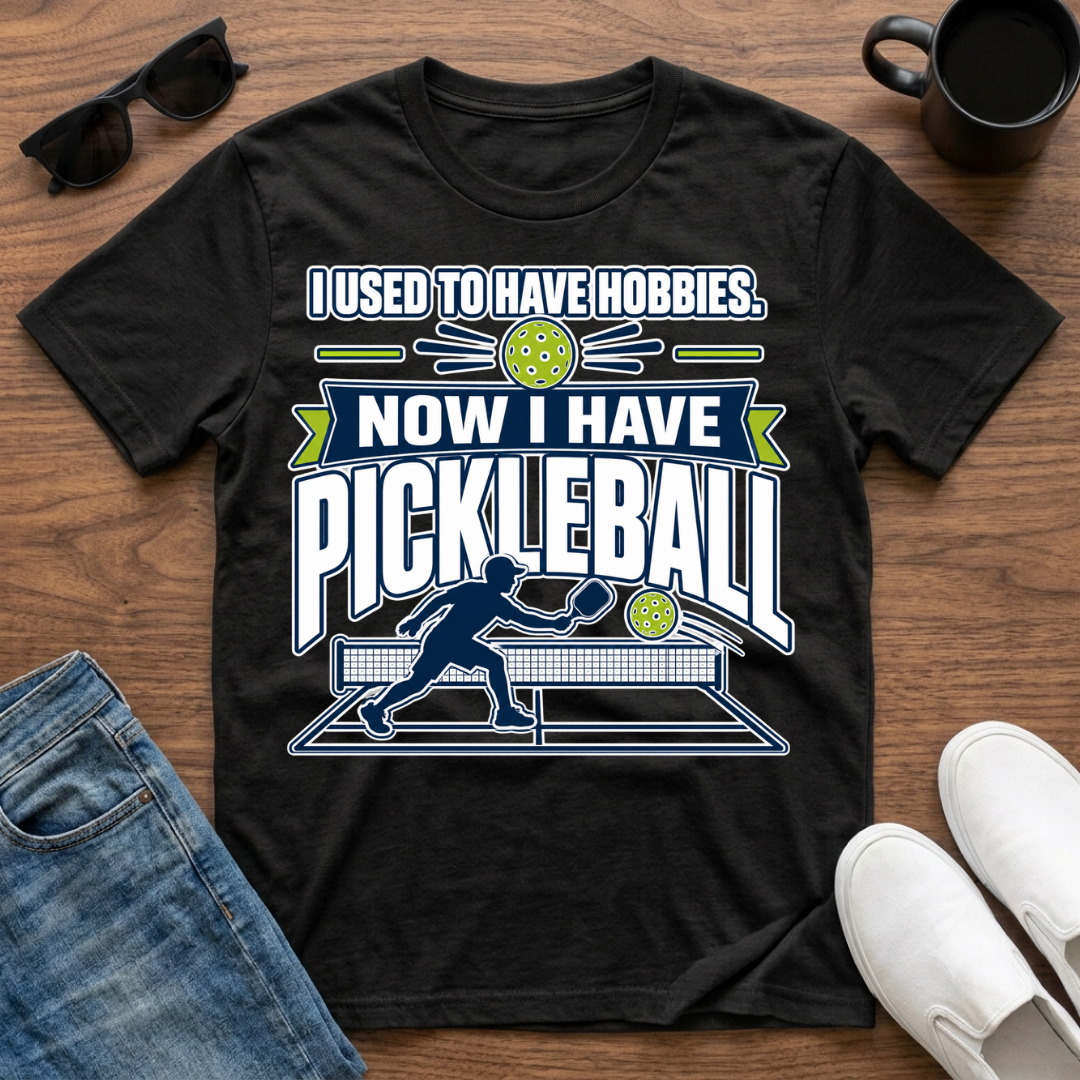 I used to have Hobbies Now I have Pickleball T-Shirt