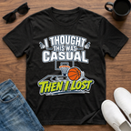 I Thought this was Casual then I Lost (Basketball) T-Shirt