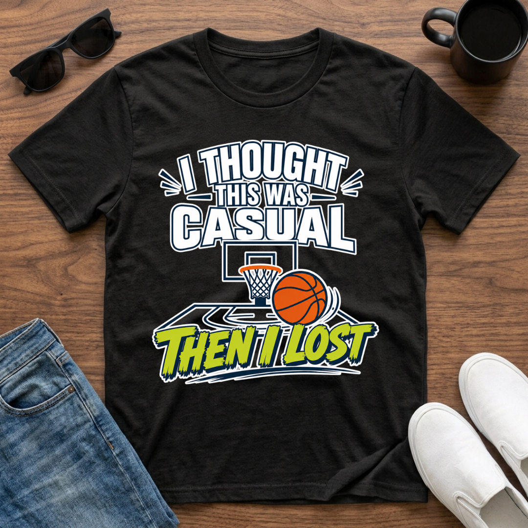 I Thought this was Casual then I Lost (Basketball) T-Shirt