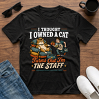 I Thought I Owned a Cat Turns Out I'm the Staff T-Shirt