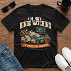 I'm Not Binge Watching I'm Conducting Research T-Shirt