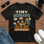 Tiny Humans Very Big Opinions T-Shirt