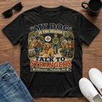 My Dog is the Reason I Talk to Strangers T-Shirt