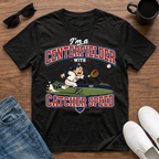 I'm a Centerfielder with Catcher Speed T-Shirt