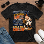 Why Don't They Look for a Hole in Their Glove Before they Make an Error T-Shirt