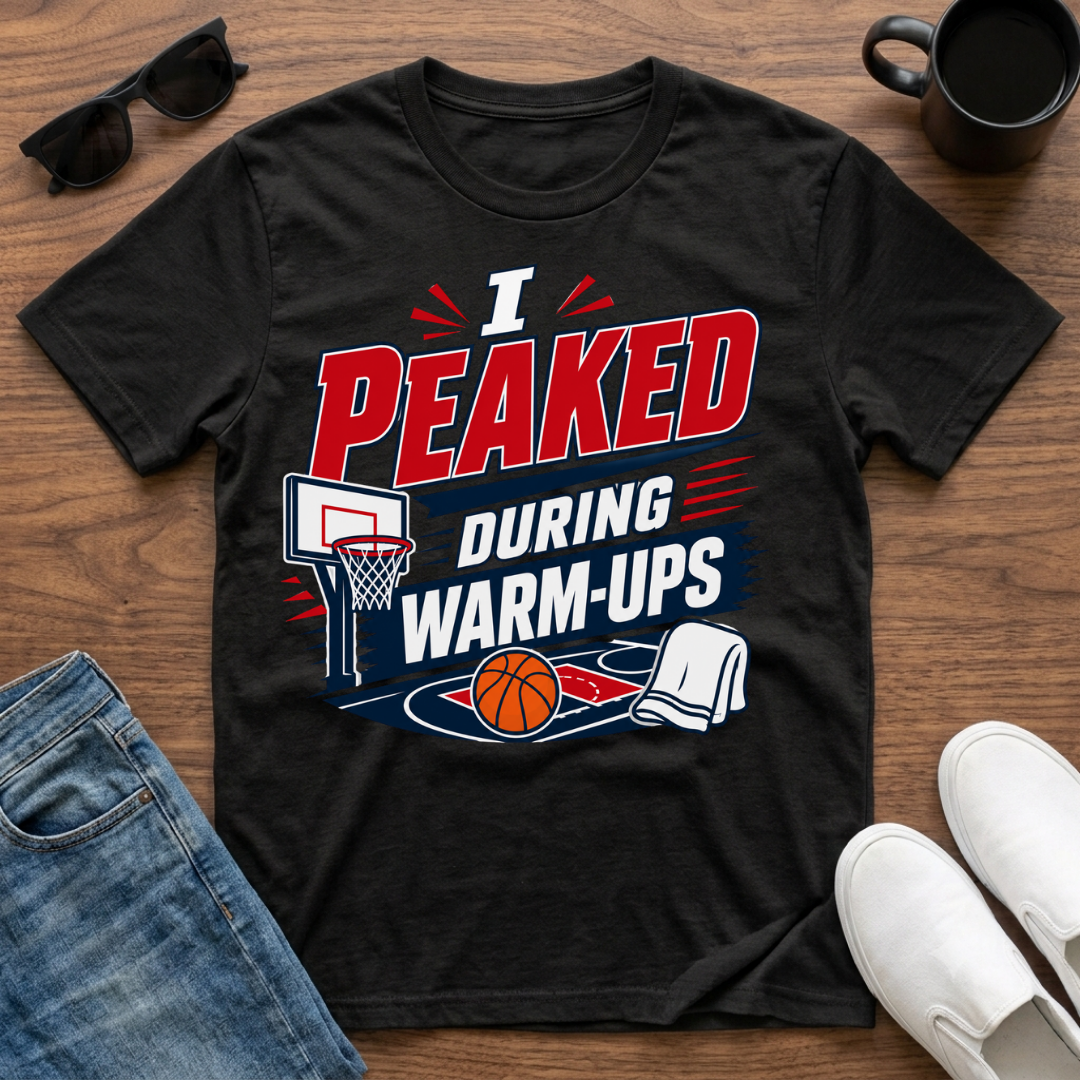 I Peaked during Warm-Ups (Basketball) T-Shirt