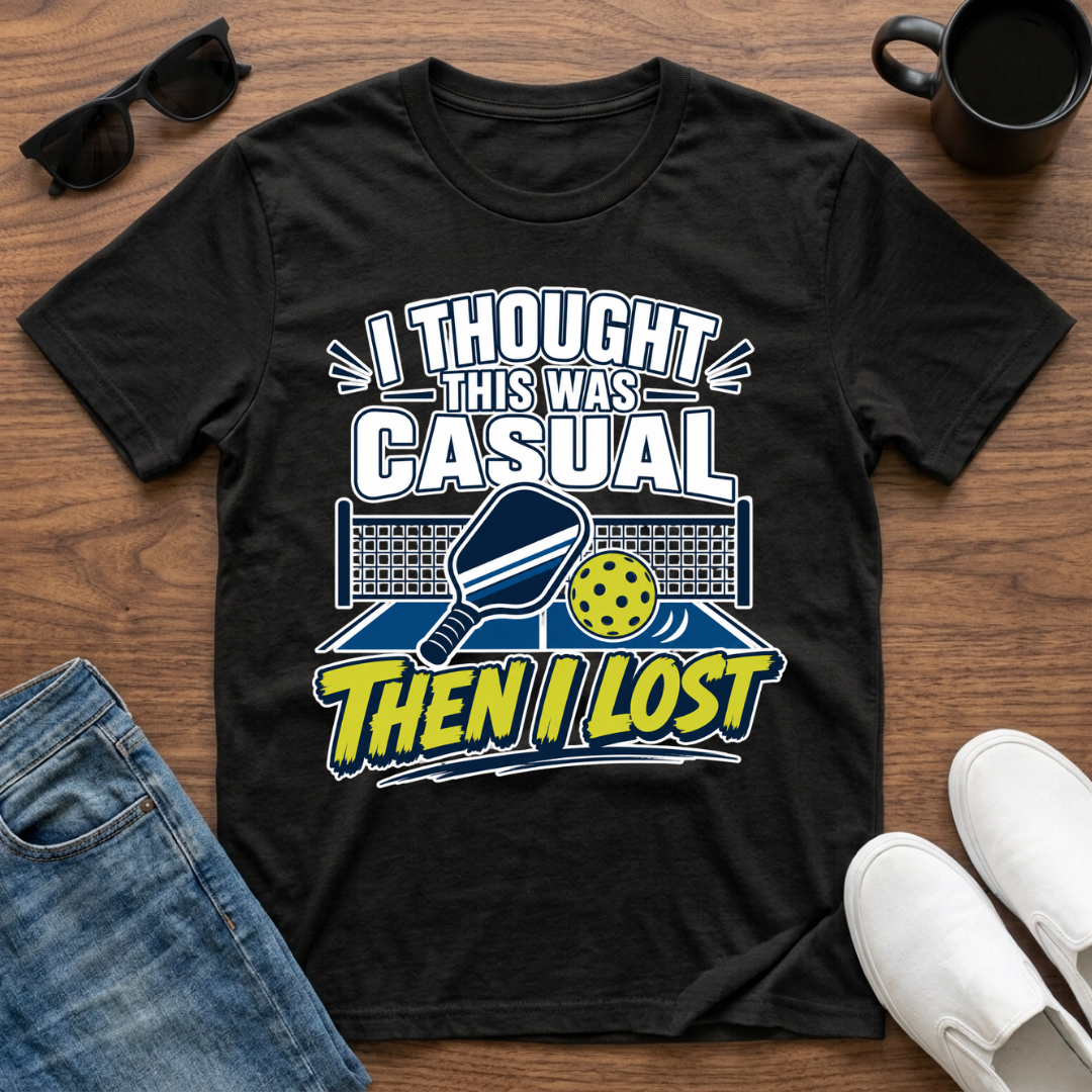 I Thought this was Casual then I Lost (Pickleball) T-Shirt