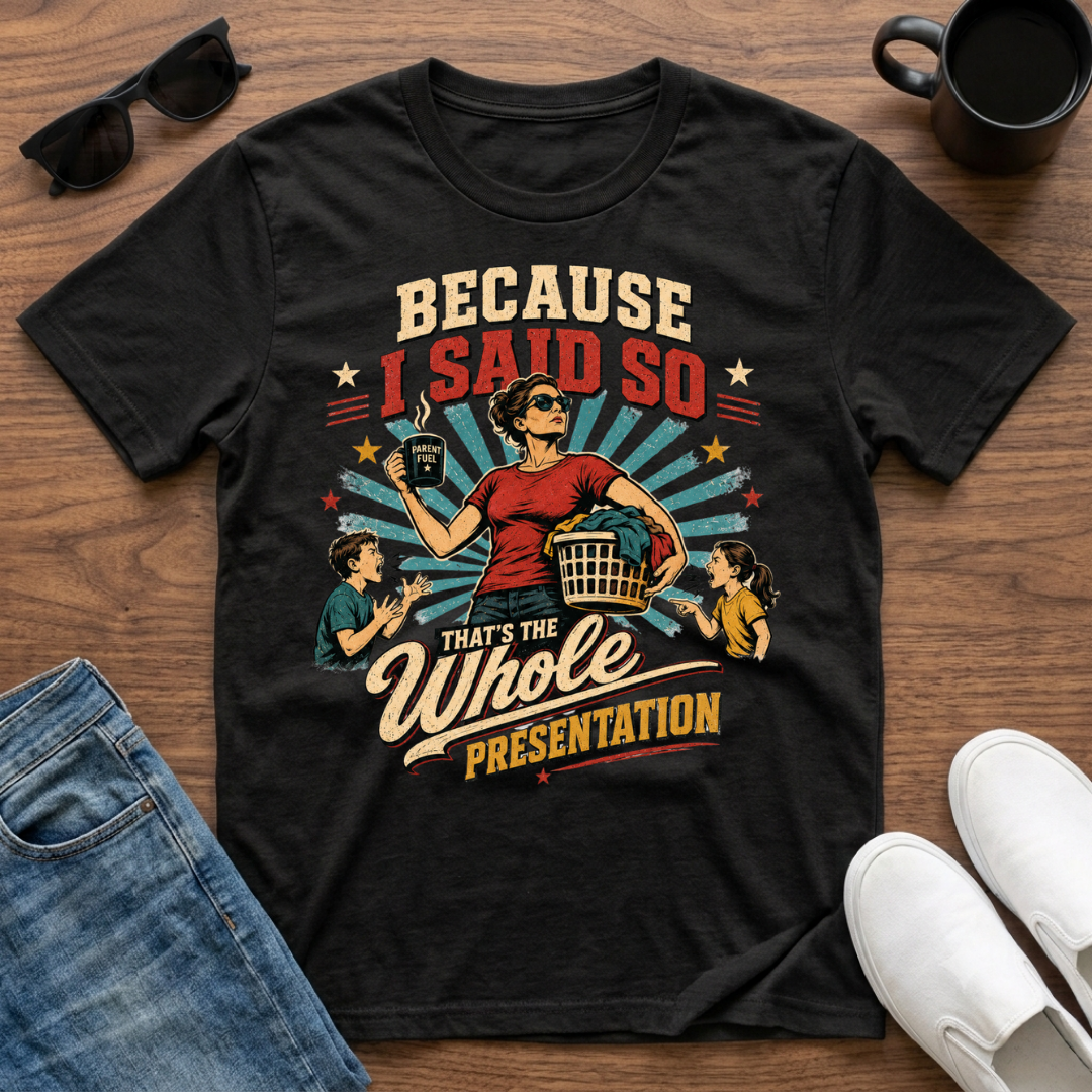 Because I said so T-Shirt