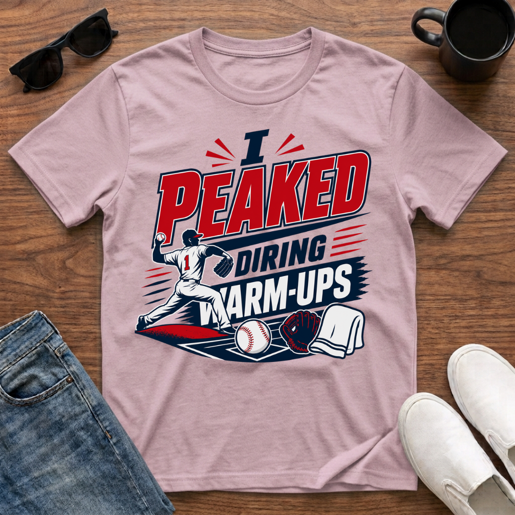 I Peaked during Warm-Ups (Baseball Pitching) T-Shirt