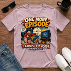 One More Episode T-Shirt