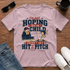 I'm just Hoping that my Child doesn't get Hit by the Pitch T-Shirt