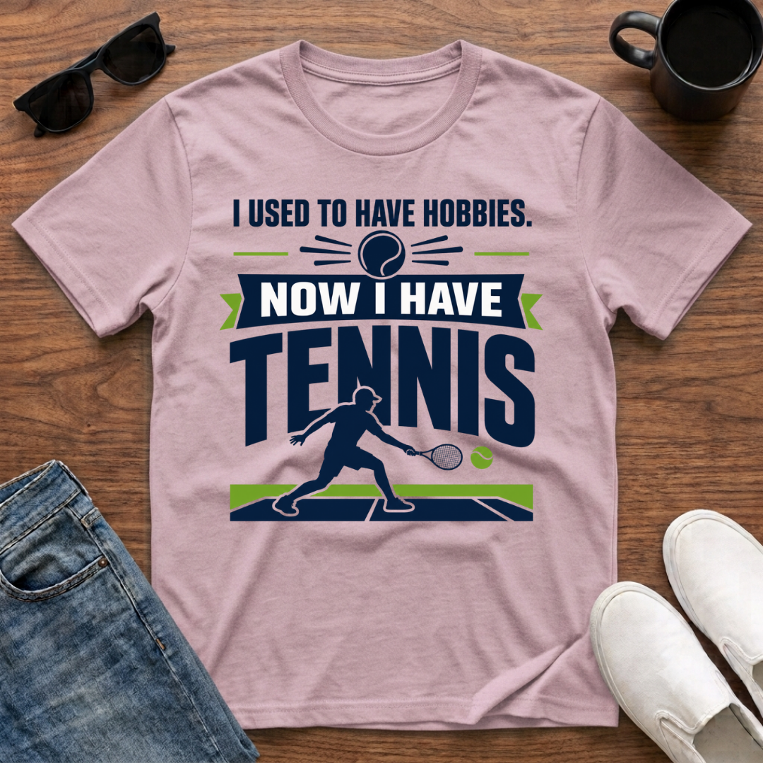 I used to have Hobbies Now I have Tennis T-Shirt