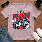 I Peaked during Warm-Ups (Basketball) T-Shirt