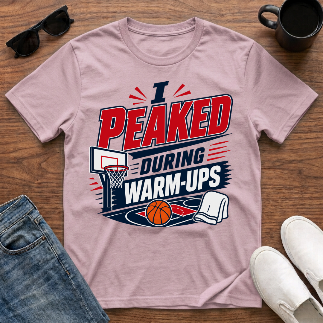 I Peaked during Warm-Ups (Basketball) T-Shirt