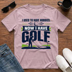 I used to have Hobbies Now I have Golf T-Shirt