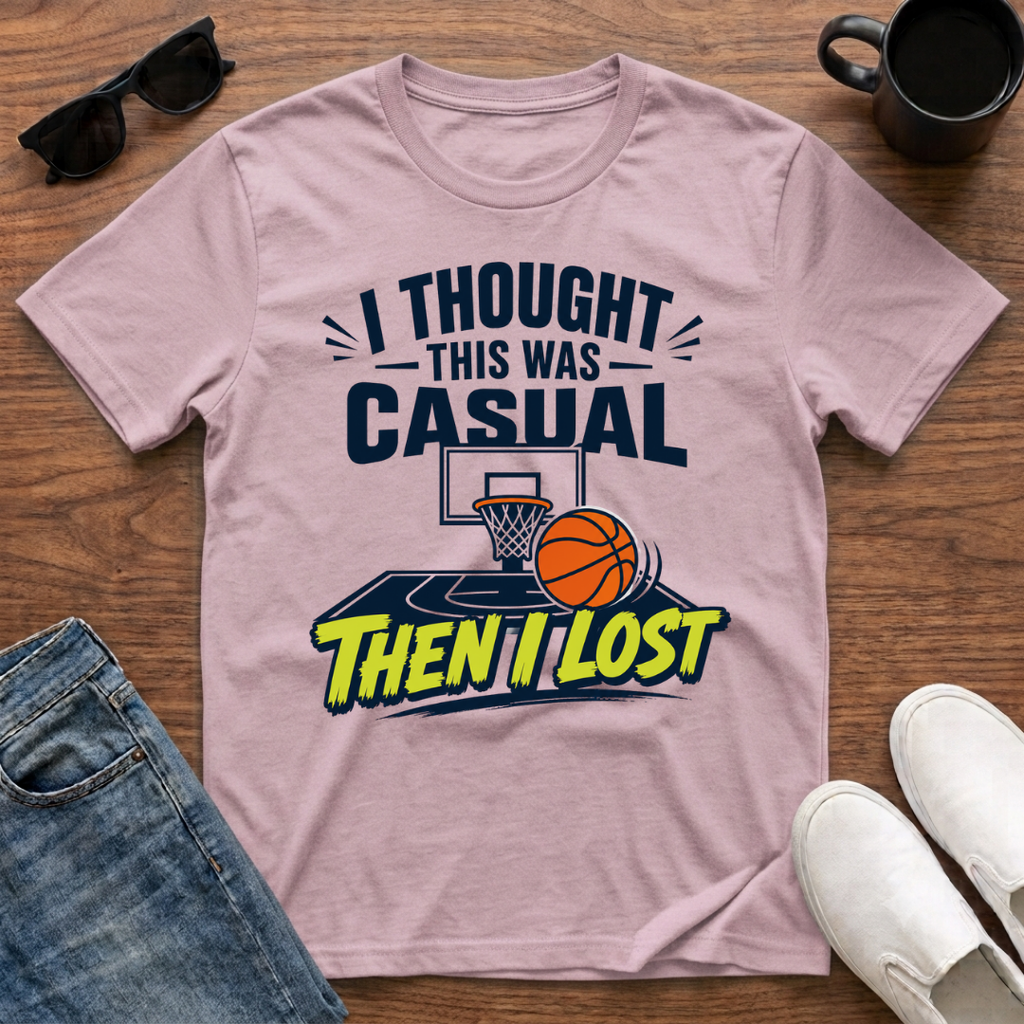 I Thought this was Casual then I Lost (Basketball) T-Shirt