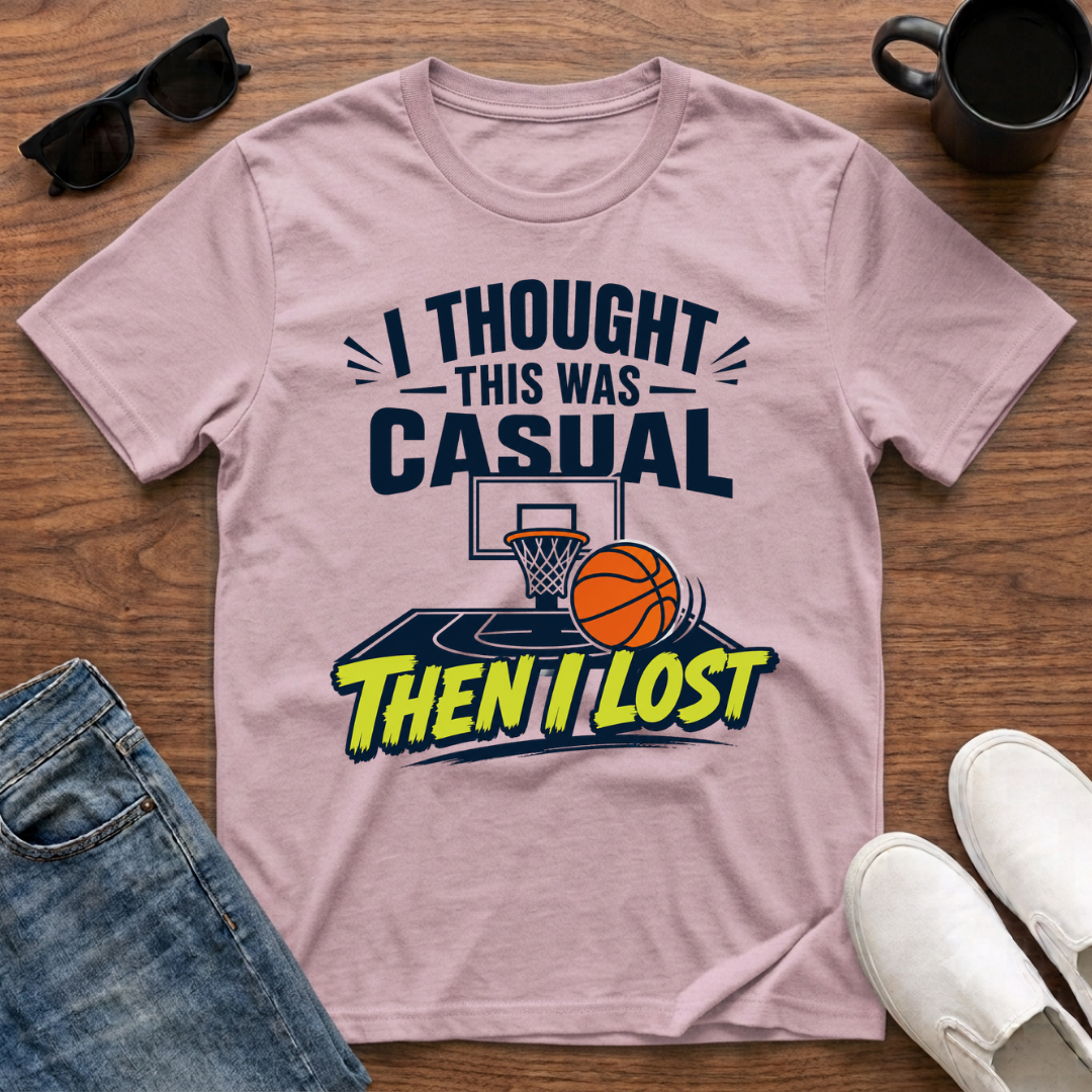 I Thought this was Casual then I Lost (Basketball) T-Shirt