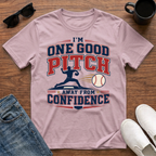 I'm One Good Pitch Away from Confidence T-Shirt