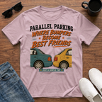 Parallel Parking Where Bumpers become Best Friends T-Shirt