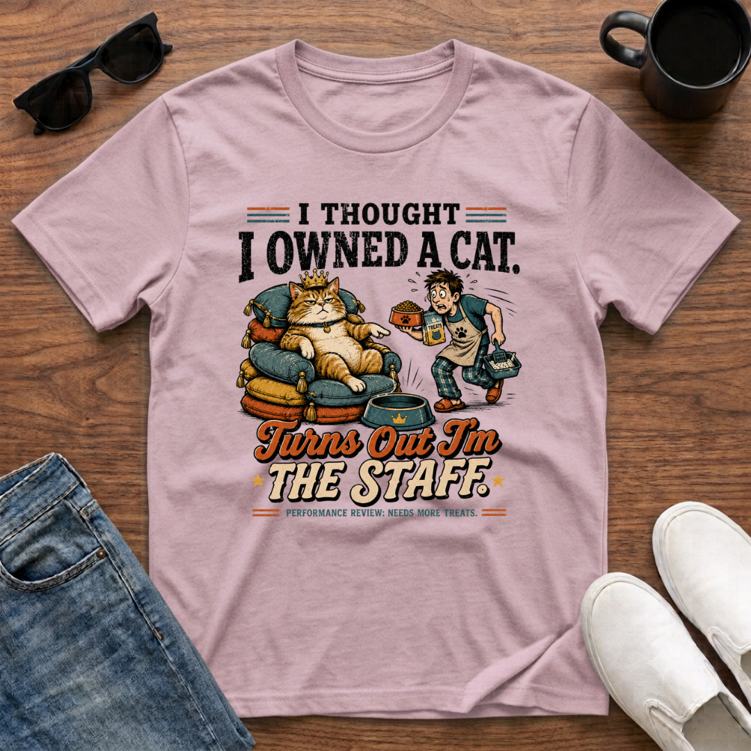 I Thought I Owned a Cat Turns Out I'm the Staff T-Shirt