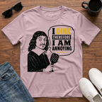 I Dink therefore I am Annoying (Descartes) T-Shirt
