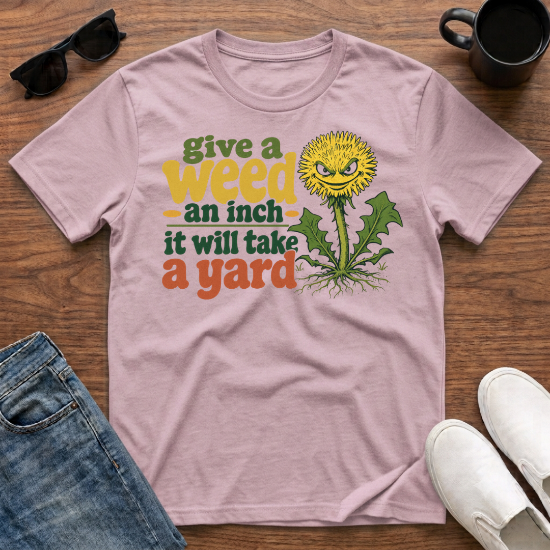 Give a Weed an Inch T-Shirt