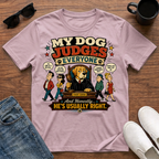 My Dog Judges Everyone T-Shirt