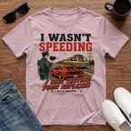 I wasn't Speeding I was Testing your Reflexes T-Shirt