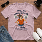I Wish I was as Good at Losing Weight as I am at Losing Everything Else (female) T-Shirt