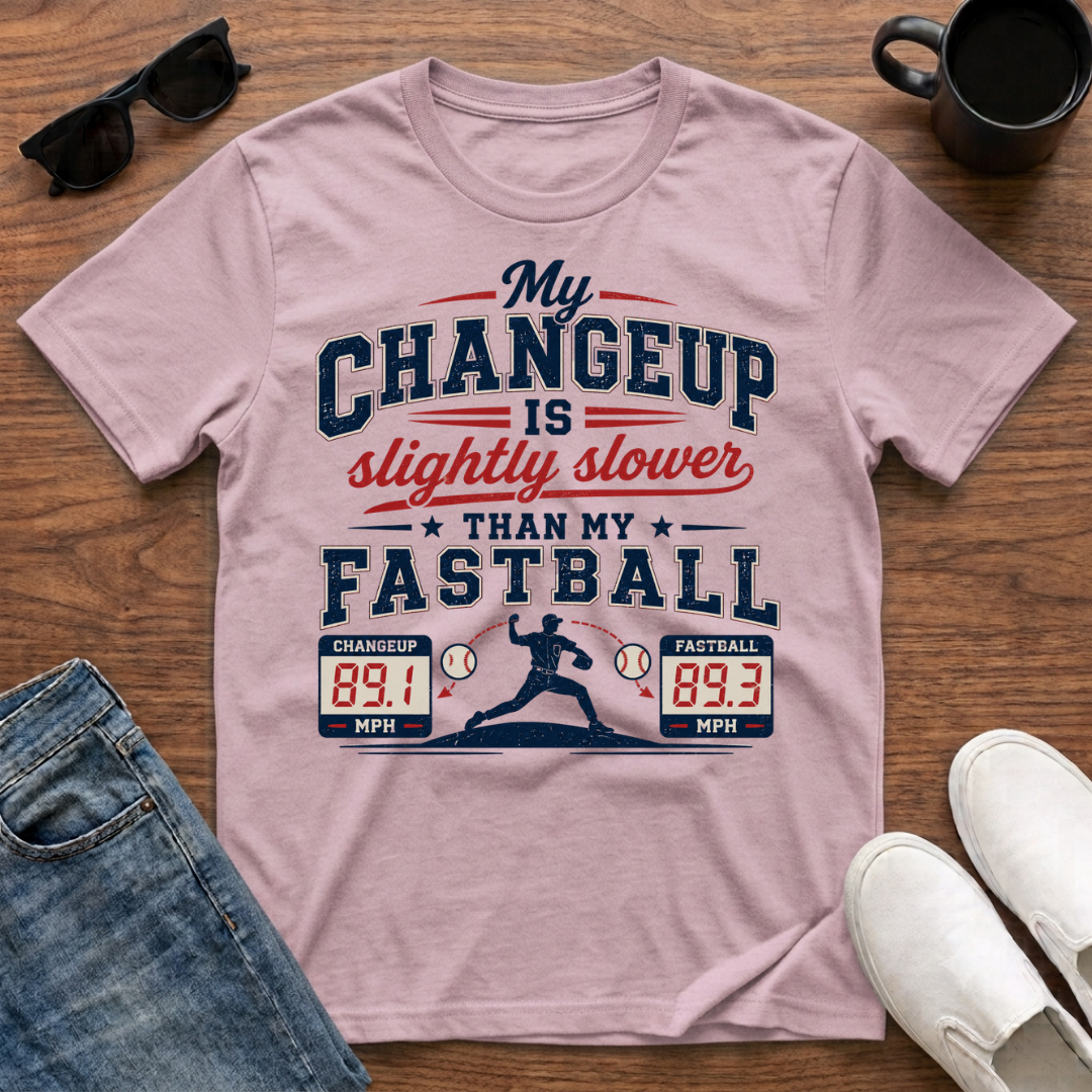 My Changeup is Slightly Slower than my Fastball T-Shirt