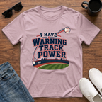 I have Warning Track Power T-Shirt