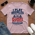 I Play Doubles became Blaming Myself is Exhausting (Tennis) T-Shirt
