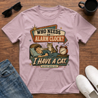 Who Needs an Alarm Clock I Have a Cat T-Shirt