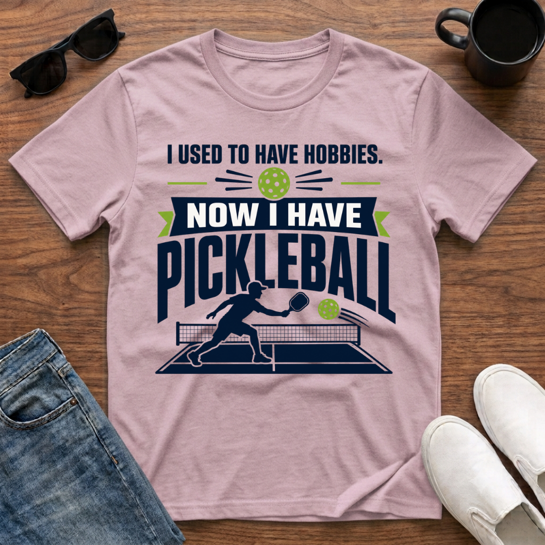 I used to have Hobbies Now I have Pickleball T-Shirt