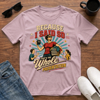 Because I said so T-Shirt