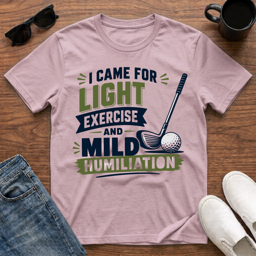 I came for Light Exercise and Mild Humiliation (Golf) T-Shirt
